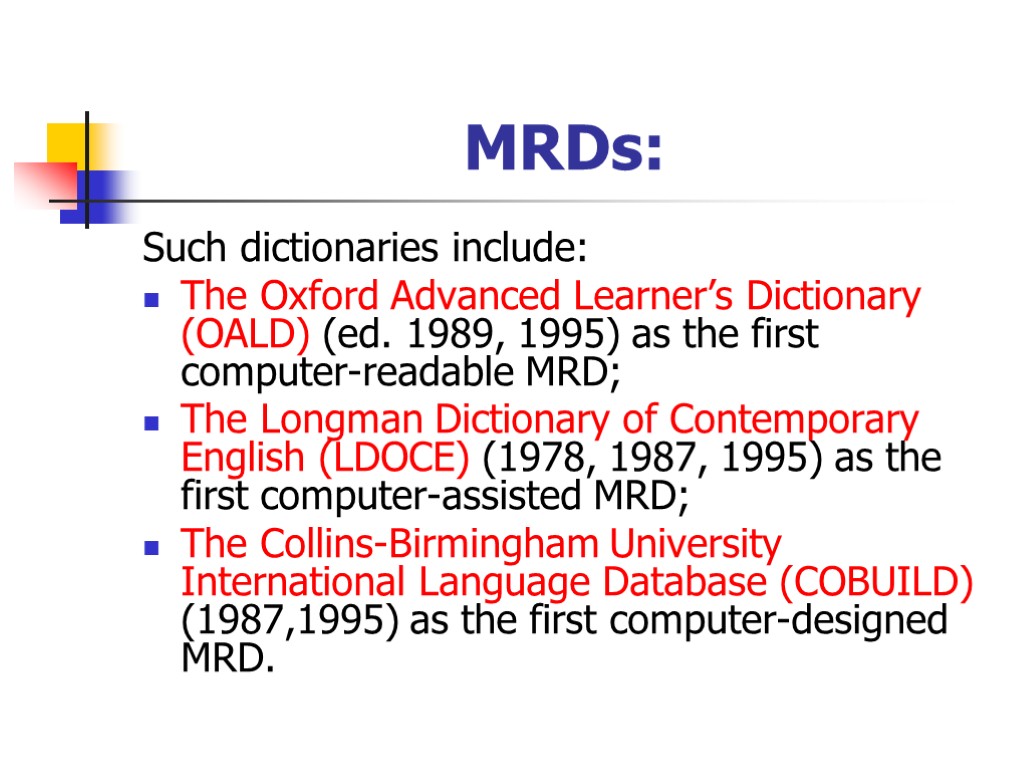 MRDs: Such dictionaries include: The Oxford Advanced Learner’s Dictionary (OALD) (ed. 1989, 1995) as